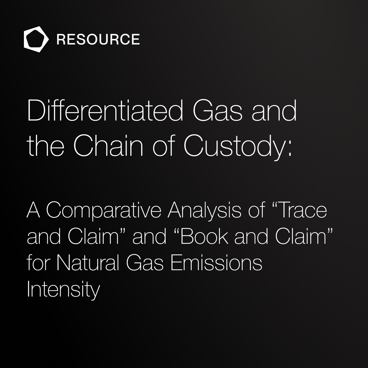 Differentiated Gas and the Chain of Custody:
A Comparative Analysis of “Trace and Claim” and “Book and Claim” for Natural Gas Emissions Intensity
